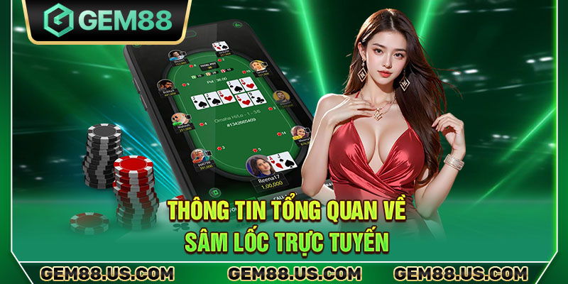 Thông tin tổng quan về sâm lốc trực tuyến