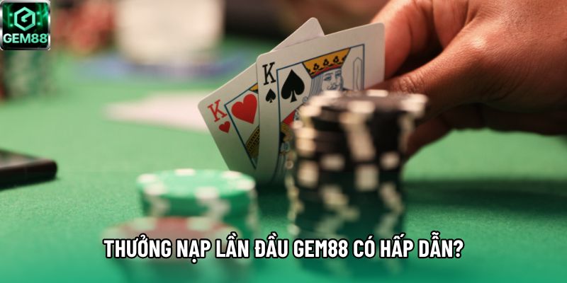 Thưởng nạp lần đầu Gem88 có hấp dẫn?